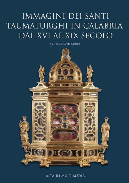 Immagini dei santi taumaturghi in Calabria dal XVI al XIX secolo. Ediz. illustrata - Guido Sante,Giuseppe Mantella,Giacomo Oliva - copertina