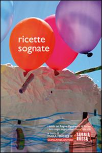 Ricette sognate. I bimbi del Regina Margherita di Torino. I loro sogni: segni, colori, sapori dei cibi - copertina