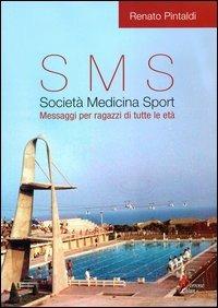 Sms società, medicina, sport. Messaggi per ragazzi di tutte le età - Renato Pintaldi - copertina