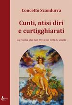 Cunti ntisi diri e curtigghiarati. La Sicilia che non trovi nei libri di scuola