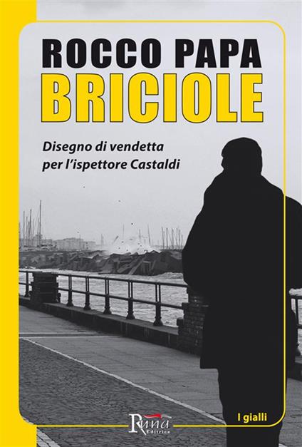 Briciole. Disegno di vendetta per l'ispettore Castaldi - Rocco Papa - ebook