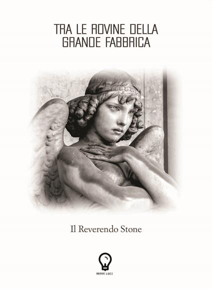 Tra le rovine della grande fabbrica. Il Reverendo Stone - Fabio Bet - copertina