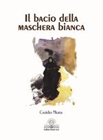 Il bacio della maschera bianca. Nuova ediz.