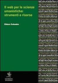 Il web per le scienze umanistiche. Strumenti e risorse - Chiara Colombo - copertina