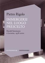 Immergersi nel luogo prescelto. Harald Szeemann a Locarno, 1978-2000