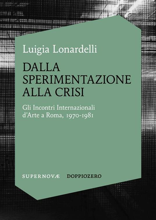 Dalla sperimentazione alla crisi. Gli Incontri internazionali d'arte a  Roma, 1970-1981 - Lonardelli, Luigia - Ebook - EPUB2 con Adobe DRM