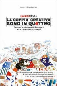 La coppia creativa sono in qu4ttro. Sessant'anni dopo Bill Bernbach, art e copy non bastano più - Emanuele Nenna - copertina