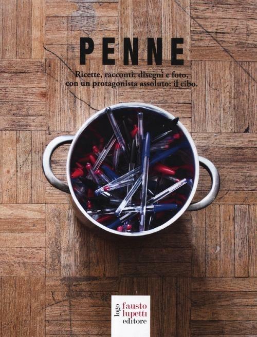 Penne. Ricette, racconti, disegni e foto, con un protagonista assoluto: il cibo - copertina