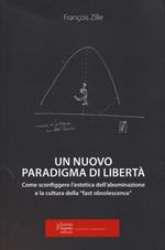 Un nuovo paradigma di libertà. Come sconfiggere l'estetica dell'abominazione e la cultura della «fast obsolescence»