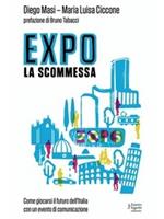 Expo la scommessa. Come giocarsi il futuro dell'Italia con un evento di comunicazione