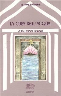 La cura dell'acqua - Ramacharaka,B. Ferri - ebook