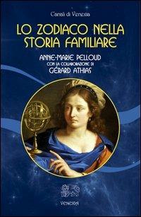 Lo zodiaco nella storia familiare - Anne-Marie Pelloud,Gérard Athias - copertina