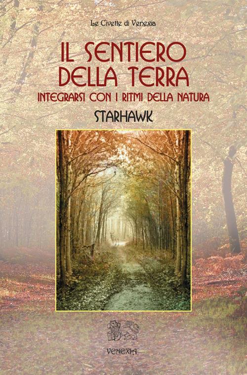 Il sentiero della terra. Integrarsi con i ritmi della natura - Starhawk - copertina