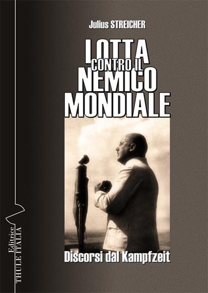 Lotta contro il nemico mondiale. Discorsi dal Kampfzeit - Julius Streicher - copertina