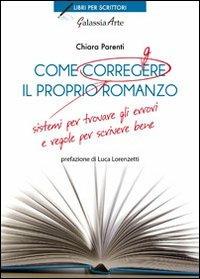 Come correggere il proprio romanzo. Sistemi per trovare gli errori e regole per scrivere bene - Chiara Parenti - copertina