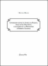 L' itinerario mistico di Angela da Foligno, figlia di san Francesco, e analogie con la psicosintesi di Roberto Assagioli - Manuela Melega - copertina