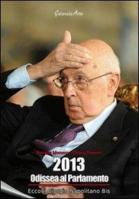 2013, Odissea al parlamento. Ecco il Giorgio Napolitano bis - Rossella Monaco,Chiara Parenti - copertina