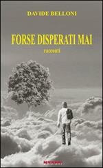 Forse disperati mai