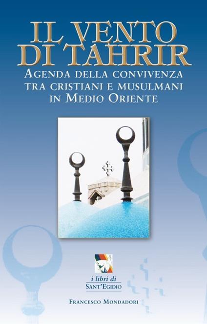 Il vento di Tahrir. Agenda della convivienza tra cristiani e musulmani in Medio Oriente - copertina