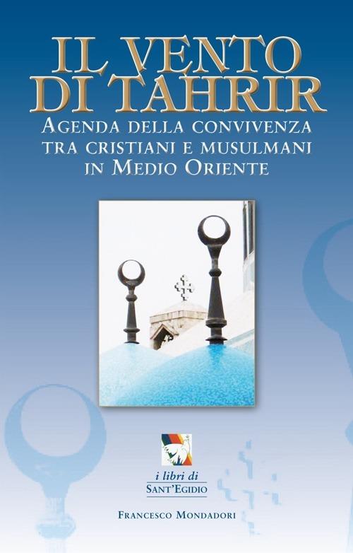 Il vento di Tahrir. Agenda della convivienza tra cristiani e musulmani in Medio Oriente - copertina