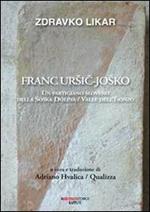 Franc Ursic-Josko. Un partigiano sloveno della Soaka Dolina/valle dell'Isonzo