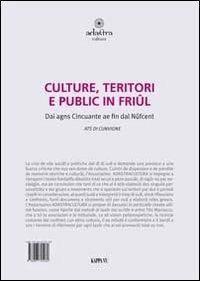 Cultura, territorio e pubblico in Friuli nella seconda metà del novcento. Testo friulano e italiano - copertina