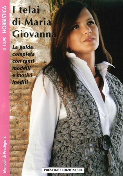 I telai di Maria Giovanna. La guida completa con tanti modelli e motivi inediti - copertina