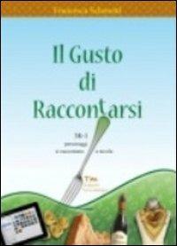 Il gusto di raccontarsi. 38+1 personaggi si raccontano a tavola - Francesca Schenetti - copertina