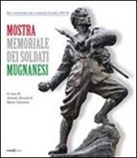 Mostra memoriale dei soldati mugnanesi. Nel centenario della grande guerra (1915-1918). Ediz. illustrata