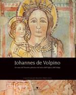 Johannes de Volpino. Un caso nel Trecento pittorico nel solco dell'Oglio e dell'Adige