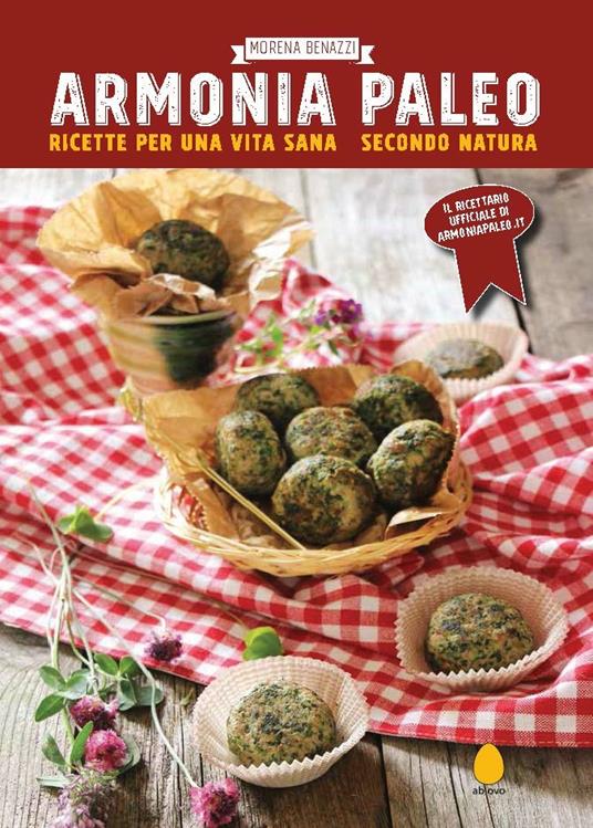 Armonia paleo. Ricette per una vita sana secondo natura - Morena Benazzi - copertina