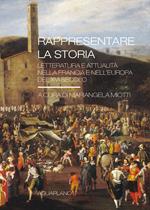 Rappresentare la storia. Letteratura e attualità nella Francia e nell'Europa del XVI Secolo