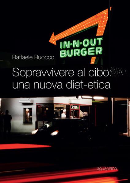 Sopravvivere al cibo. Una nuova diet-etica - Raffaele Ruocco - copertina