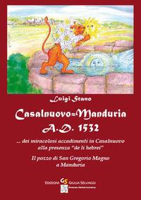 Casalnuovo-Manduria A.D. 1532. Dei miracolosi accadimenti in Casalnuovo alla presenza «de li hebrei». Il pozzo di San Gregorio Magno a Manduria - Luigi Stano - copertina