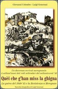 Quei che g'han miss la ghigna. La guerra del 1940-45 e la Resistenza a Melegnano - Giovanni Colombo,Luigi Generani - copertina