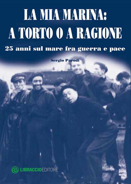 La mia Marina. A torto o a ragione. 25 anni sul mare fra guerra e pace - Sergio Parodi - copertina