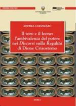 Il toro e il leone: l'ambivalenza del potere nei discorsi sulla regalità di Dione Crisostomo