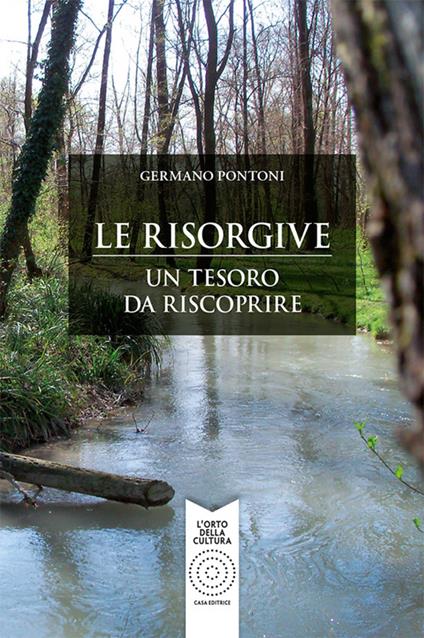 Le risorgive. Un tesoro da riscoprire - Germano Pontoni - copertina