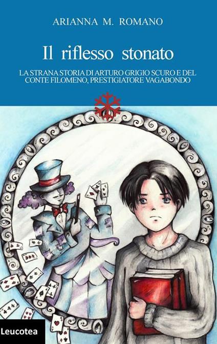 Il riflesso stonato. La strana storia di Arturo Grigio scuro e del conte Filomeno, prestigiatore vagabondo - Arianna M. Romano - copertina