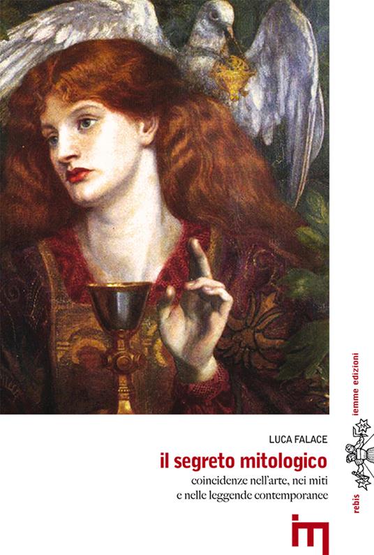 Il segreto mitologico. Coincidenze nell'arte, nei miti e nelle leggende contemporanee - Luca Falace - copertina