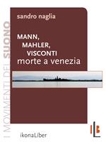 Mann, Mahler, Visconti: «Morte a Venezia»