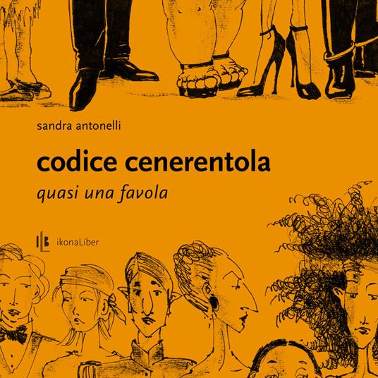 Codice Cenerentola. Quasi una favola. Ediz. illustrata - Sandra Antonelli - copertina