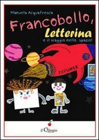 Francobollo, letterina e il viaggio... nello spazio! - Manuela Acquafresca - copertina