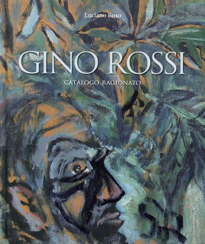 Gino Rossi. Catalogo ragionato - Luciano Buso - copertina