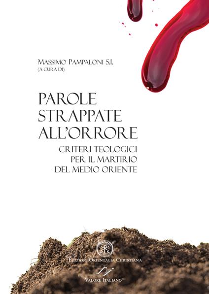 Parole strappate all'orrore. Criteri teologici per il martirio del Medio Oriente. Atti del convegno (Roma 10-11 ottobre 2017). Ediz. italiana e inglese - copertina