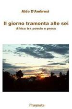 Il giorno tramonta alle sei. Africa tra poesia e prosa