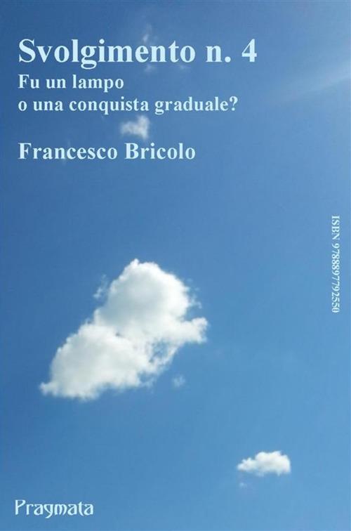 Svolgimento n. 4. Fu un lampo o una conquista graduale? - Francesco Bricolo - ebook