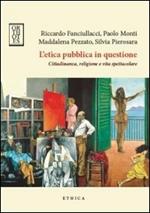 L'etica pubblica in questione. Cittadinanza, religione e vita spettacolare