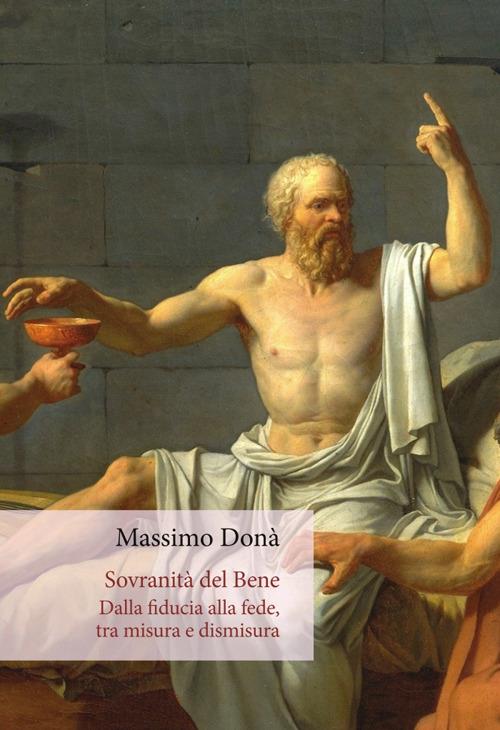 Sovranità del bene. Dalla fiducia alla fede, tra misura e dismisura - Massimo Donà - copertina