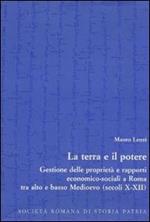 La terra e il potere. Gestione delle proprietà e rapporti economico-sociali a Roma tra alto e basso Medioevo (secoli X-XII)